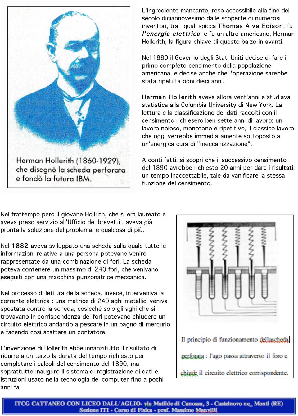 eto censimento della popolazione americana, e decise anche che l'operazione sarebbe stata ripetuta ogni dieci anni.