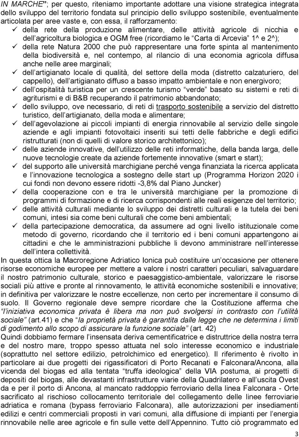 della rete Natura 2000 che può rappresentare una forte spinta al mantenimento della biodiversità e, nel contempo, al rilancio di una economia agricola diffusa anche nelle aree marginali; dell