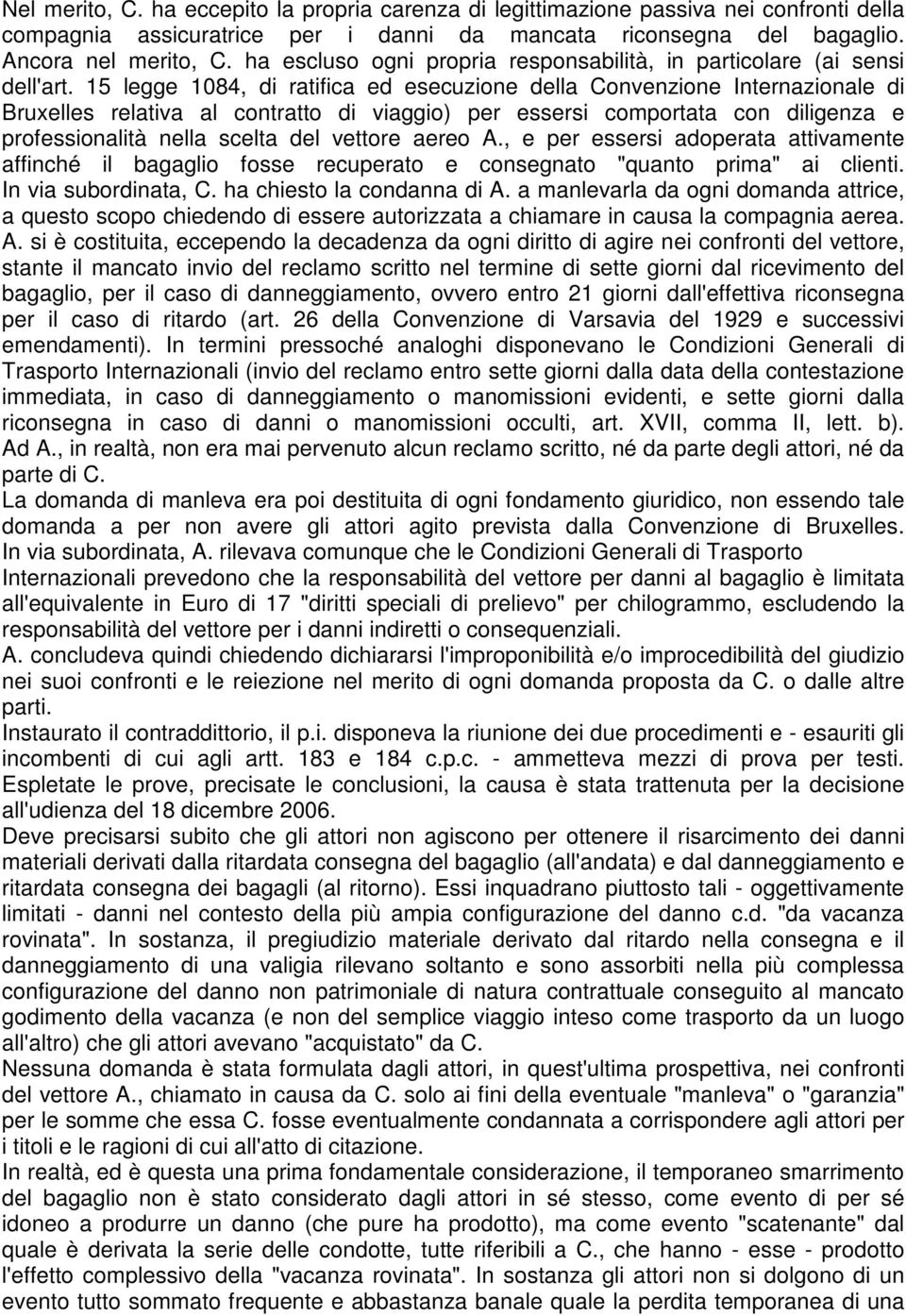 15 legge 1084, di ratifica ed esecuzione della Convenzione Internazionale di Bruxelles relativa al contratto di viaggio) per essersi comportata con diligenza e professionalità nella scelta del