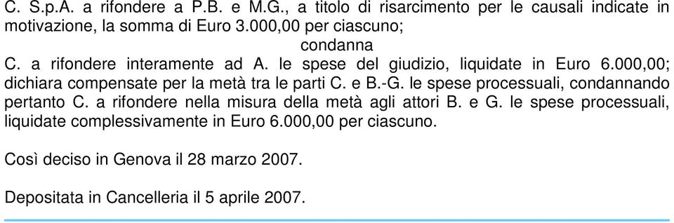 000,00; dichiara compensate per la metà tra le parti C. e B.-G. le spese processuali, condannando pertanto C.