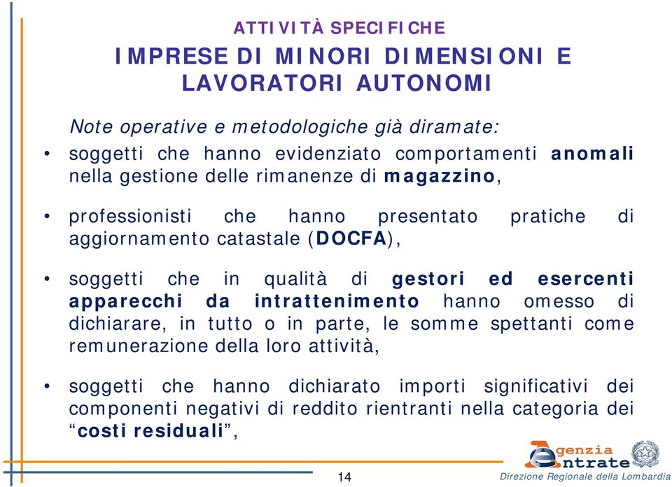 di gestori ed esercenti apparecchi da intrattenimento hanno omesso di dichiarare, in tutto o in parte, le somme spettanti come remunerazione della