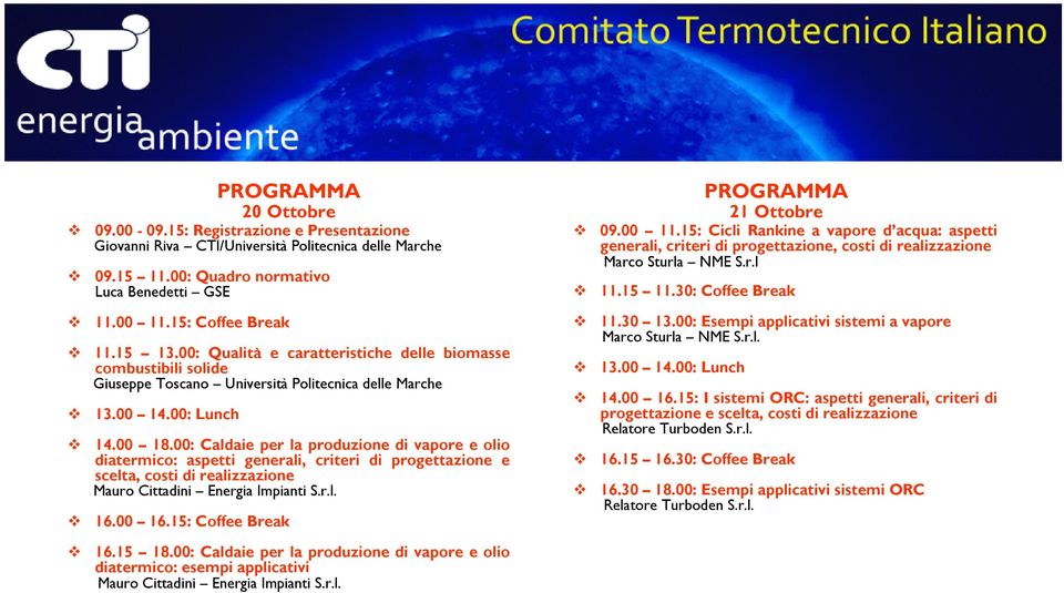 00: Caldaie per la produzione di vapore e olio diatermico: aspetti generali, criteri di progettazione e scelta, costi di realizzazione Mauro Cittadini Energia Impianti S.r.l. 16.00 16.