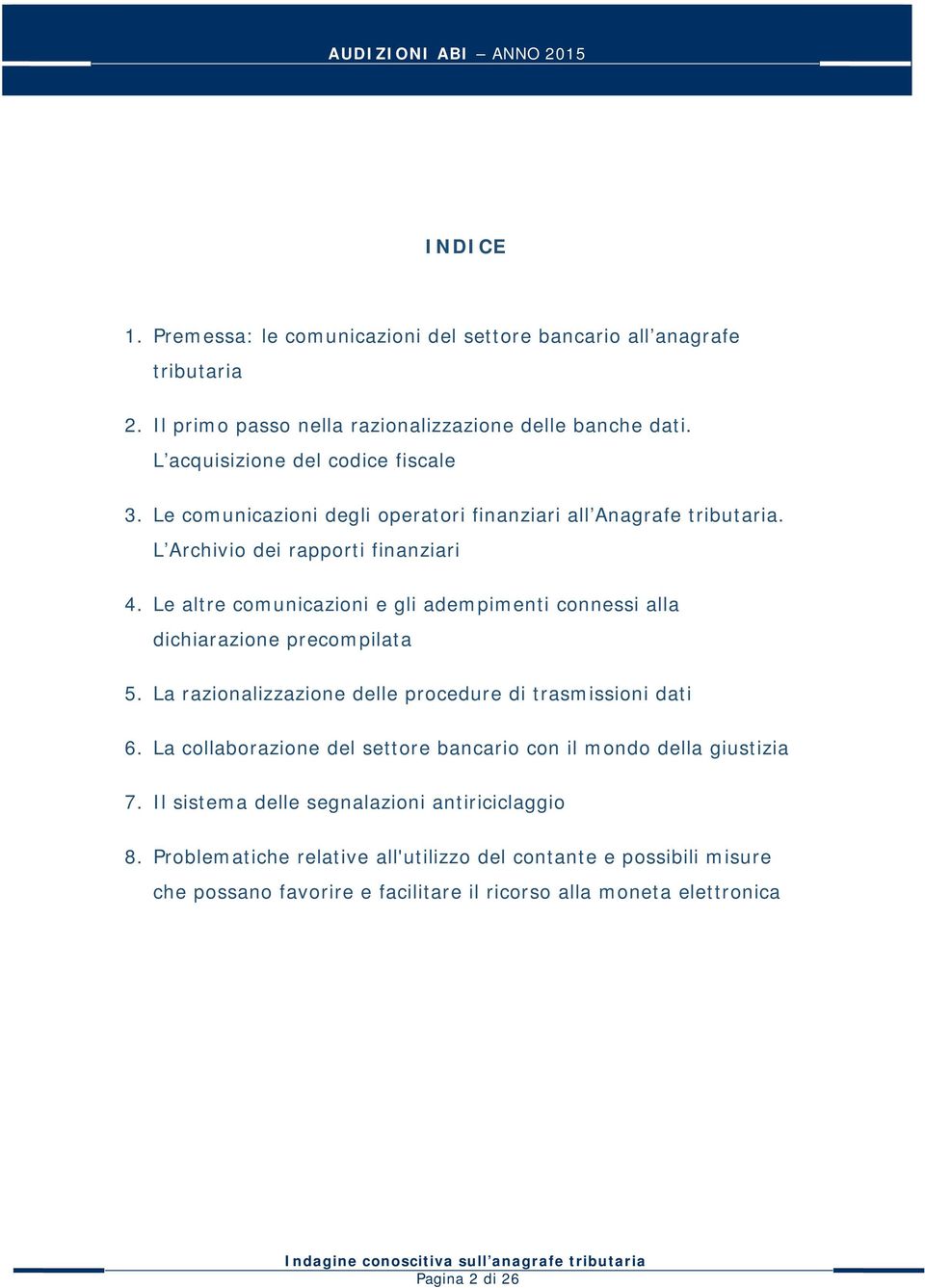 Le altre comunicazioni e gli adempimenti connessi alla dichiarazione precompilata 5. La razionalizzazione delle procedure di trasmissioni dati 6.