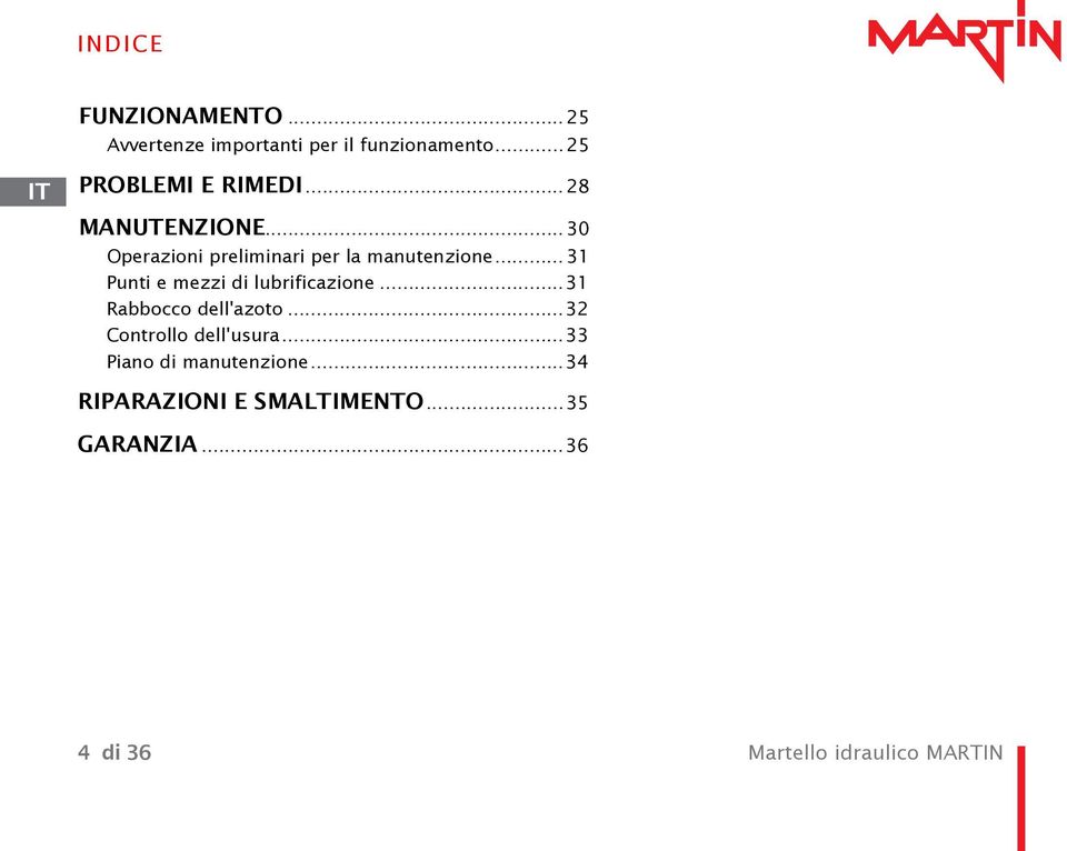 .. 31 Punti e mezzi di lubrificazione...31 Rabbocco dell'azoto...32 Controllo dell'usura.