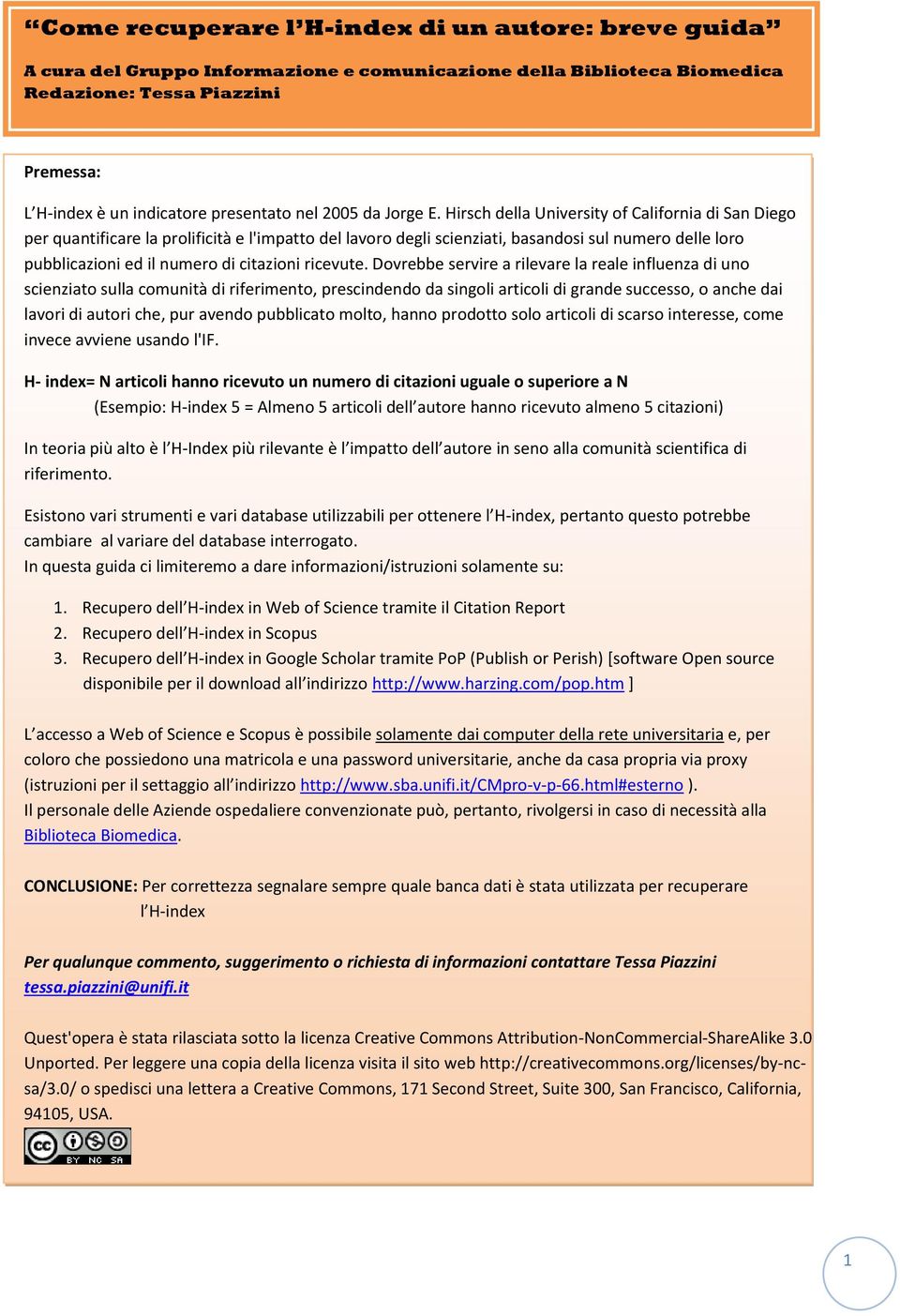 Hirsch della University of California di San Diego per quantificare la prolificità e l'impatto del lavoro degli scienziati, basandosi sul numero delle loro pubblicazioni ed il numero di citazioni