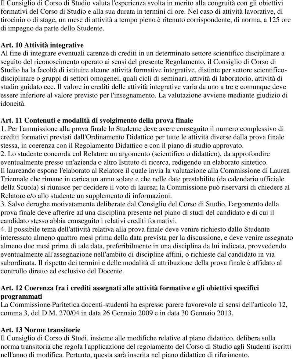 10 Attività integrative Al fine di integrare eventuali carenze di crediti in un determinato settore scientifico disciplinare a seguito del riconoscimento operato ai sensi del presente Regolamento, il