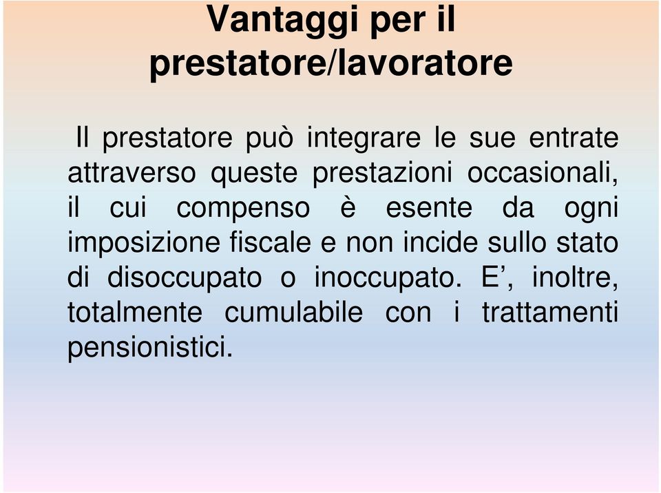 esente da ogni imposizione fiscale e non incide sullo stato di disoccupato