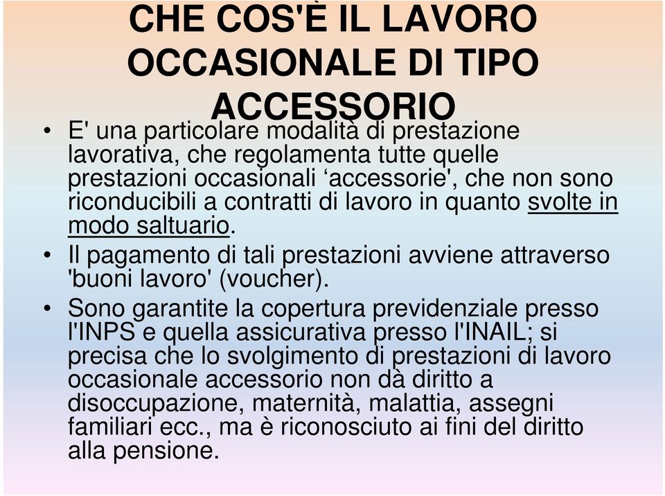 Il pagamento di tali prestazioni avviene attraverso 'buoni lavoro' (voucher).