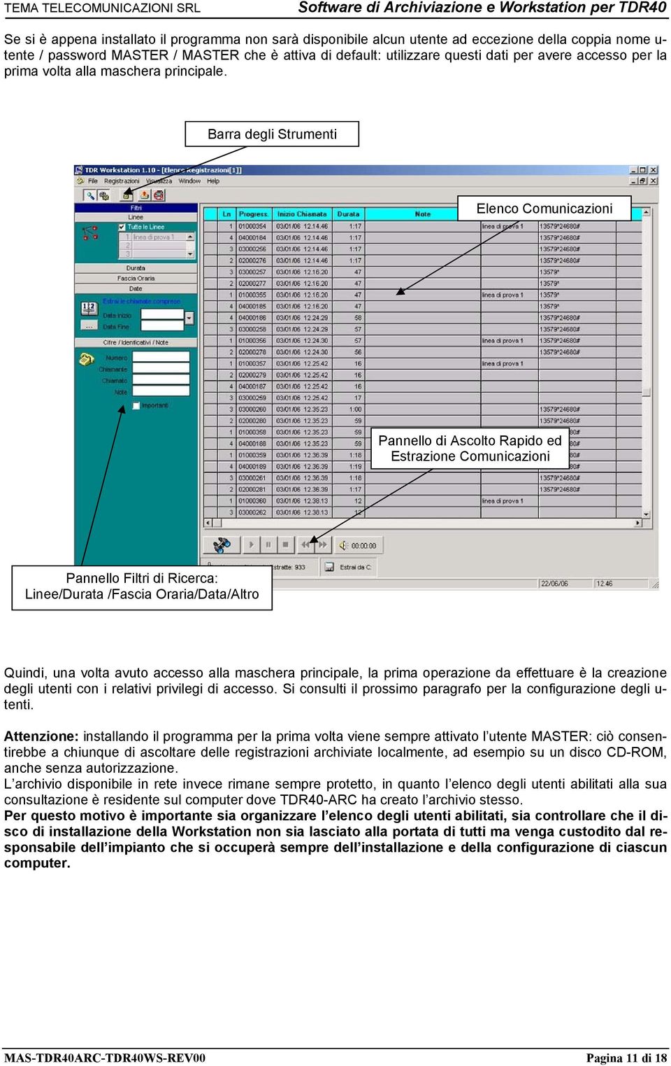 Barra degli Strumenti Elenco Comunicazioni Pannello di Ascolto Rapido ed Estrazione Comunicazioni Pannello Filtri di Ricerca: Linee/Durata /Fascia Oraria/Data/Altro Quindi, una volta avuto accesso