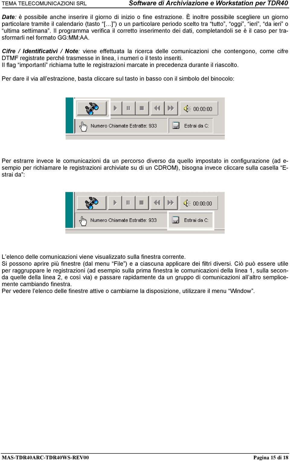 Il programma verifica il corretto inserimento dei dati, completandoli se è il caso per trasformarli nel formato GG:MM:AA.