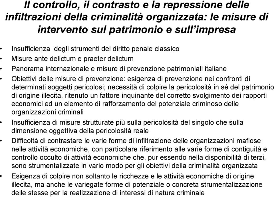 determinati soggetti pericolosi; necessità di colpire la pericolosità in sé del patrimonio di origine illecita, ritenuto un fattore inquinante del corretto svolgimento dei rapporti economici ed un