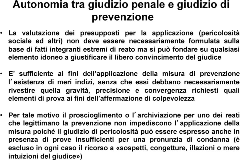 l esistenza di meri indizi, senza che essi debbano necessariamente rivestire quella gravità, precisione e convergenza richiesti quali elementi di prova ai fini dell affermazione di colpevolezza Per