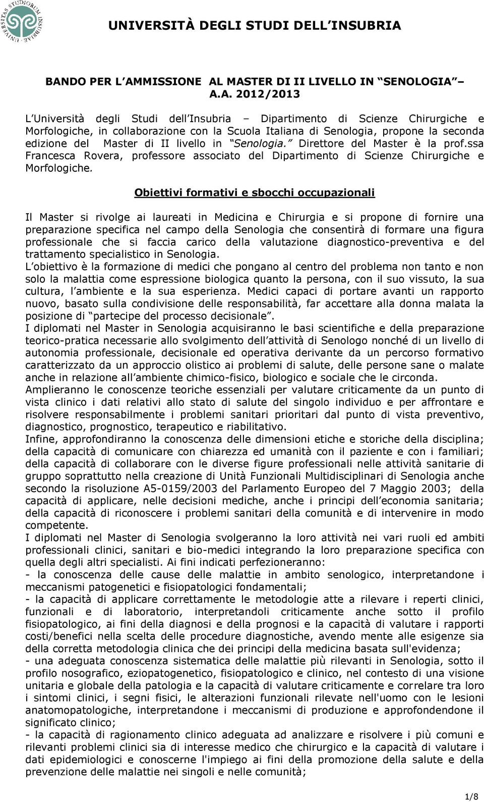 ssa Francesca Rovera, professore associato del Dipartimento di Scienze Chirurgiche e Morfologiche.