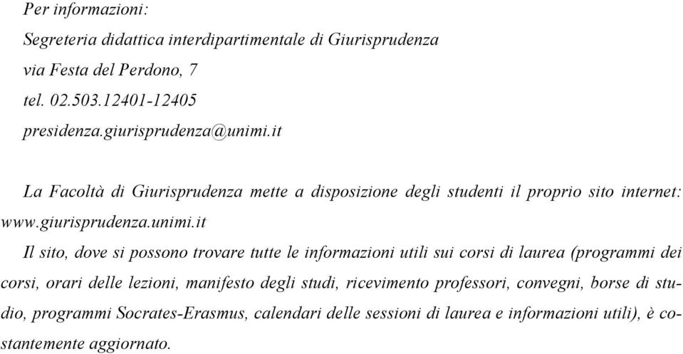 it La Facoltà di Giurisprudenza mette a disposizione degli studenti il proprio sito internet: www.giurisprudenza.unimi.