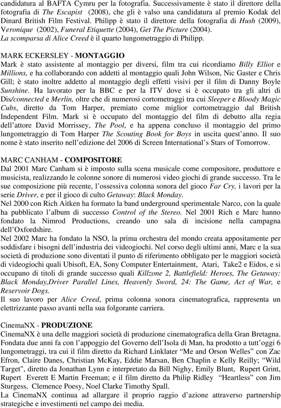 Philipp è stato il direttore della fotografia di Hush (2009), Veronique (2002), Funeral Etiquette (2004), Get The Picture (2004). La scomparsa di Alice Creed è il quarto lungometraggio di Philipp.