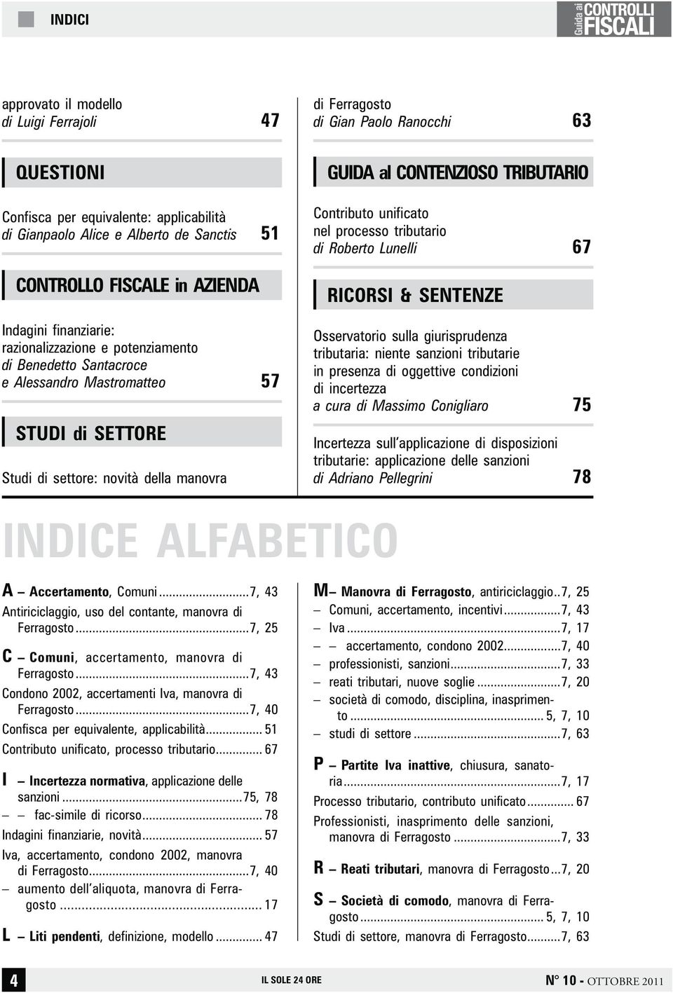 CONTENZIOSO TRIBUTARIO Contributo unificato nel processo tributario di Roberto Lunelli 67 RICORSI & SENTENZE Osservatorio sulla giurisprudenza tributaria: niente sanzioni tributarie in presenza di