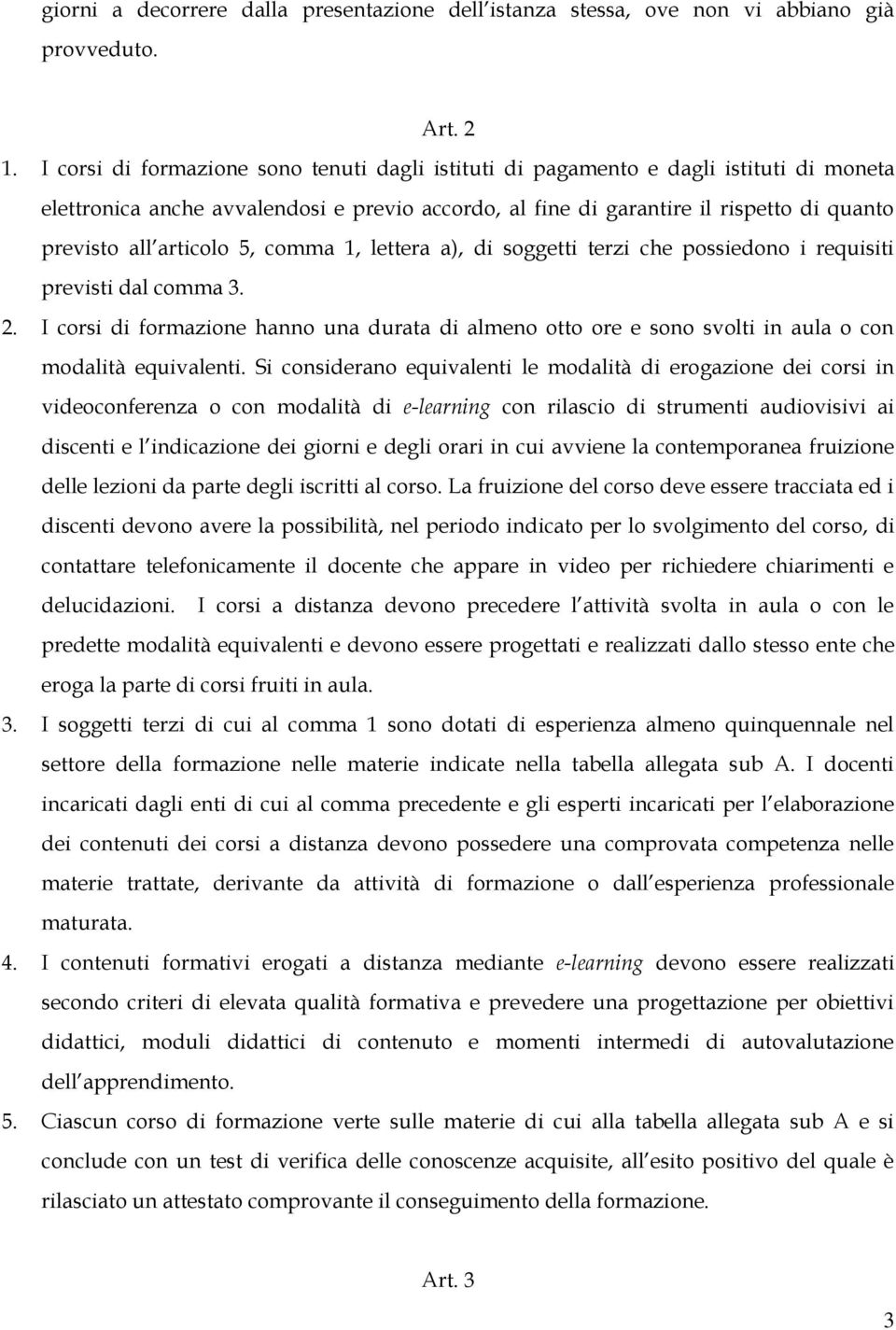 articolo 5, comma 1, lettera a), di soggetti terzi che possiedono i requisiti previsti dal comma 3. 2.