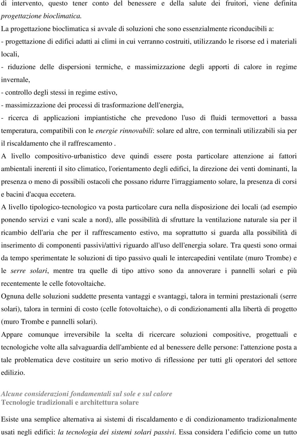 materiali locali, - riduzione delle dispersioni termiche, e massimizzazione degli apporti di calore in regime invernale, - controllo degli stessi in regime estivo, - massimizzazione dei processi di