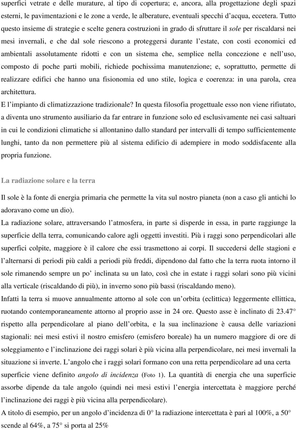 economici ed ambientali assolutamente ridotti e con un sistema che, semplice nella concezione e nell uso, composto di poche parti mobili, richiede pochissima manutenzione; e, soprattutto, permette di