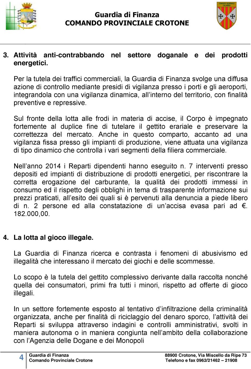 dinamica, all interno del territorio, con finalità preventive e repressive.