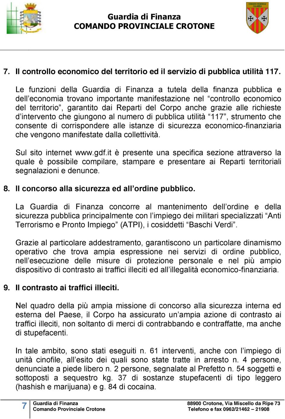 grazie alle richieste d intervento che giungono al numero di pubblica utilità 117, strumento che consente di corrispondere alle istanze di sicurezza economico-finanziaria che vengono manifestate