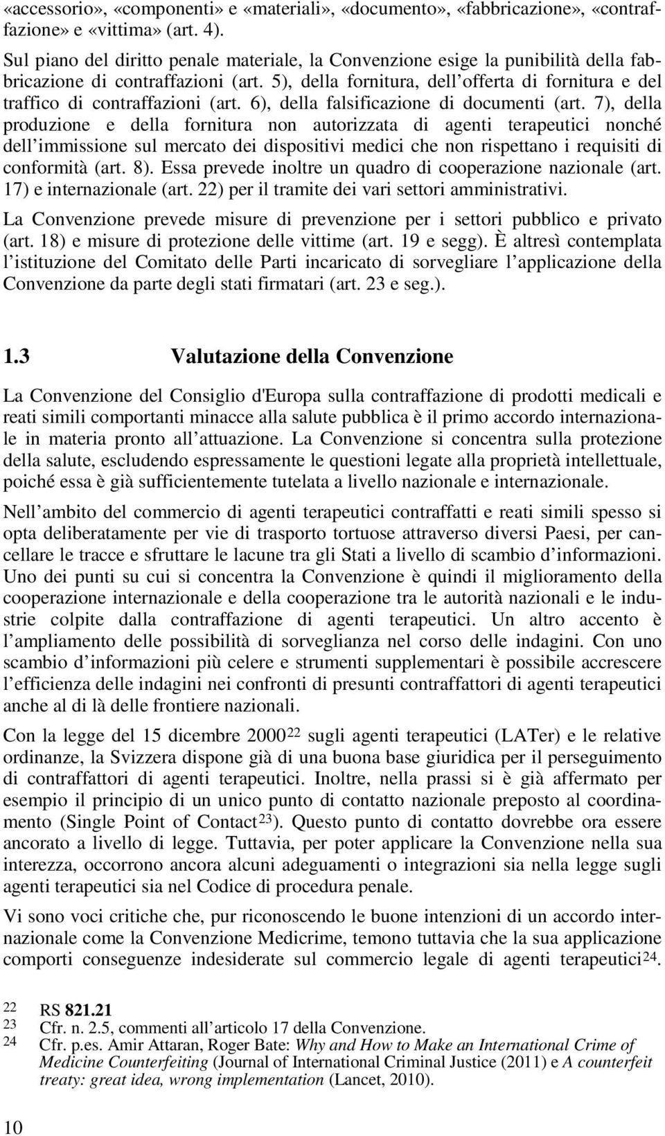 5), della fornitura, dell offerta di fornitura e del traffico di contraffazioni (art. 6), della falsificazione di documenti (art.