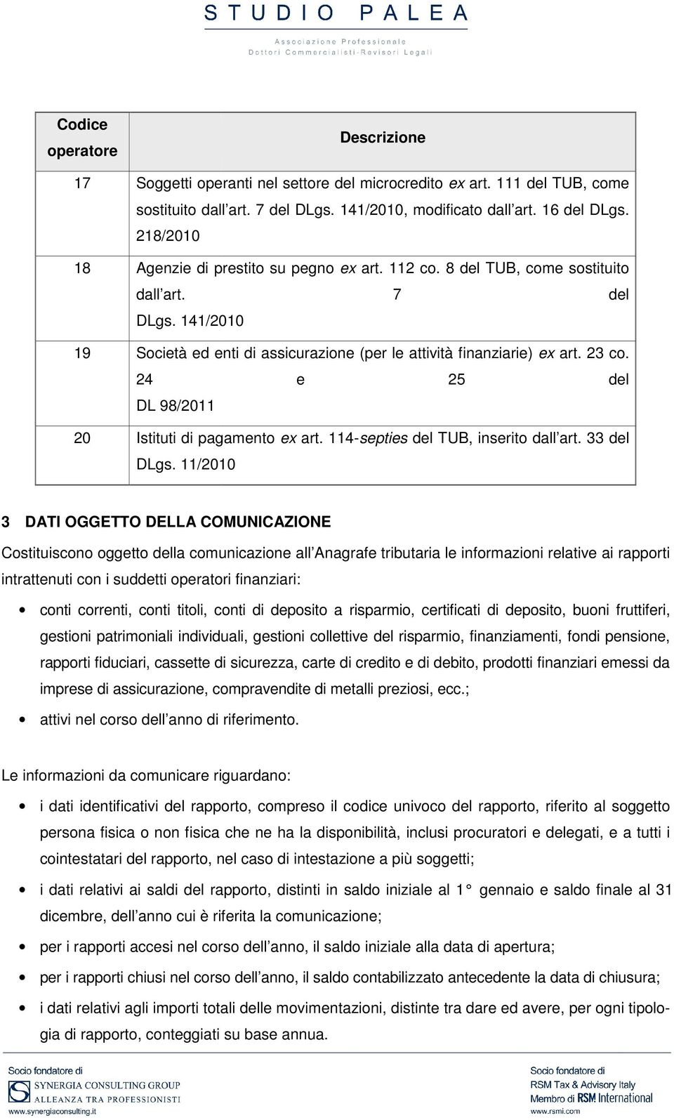 23 co. 24 e 25 del DL 98/2011 20 Istituti di pagamento ex art. 114-septies del TUB, inserito dall art. 33 del DLgs.
