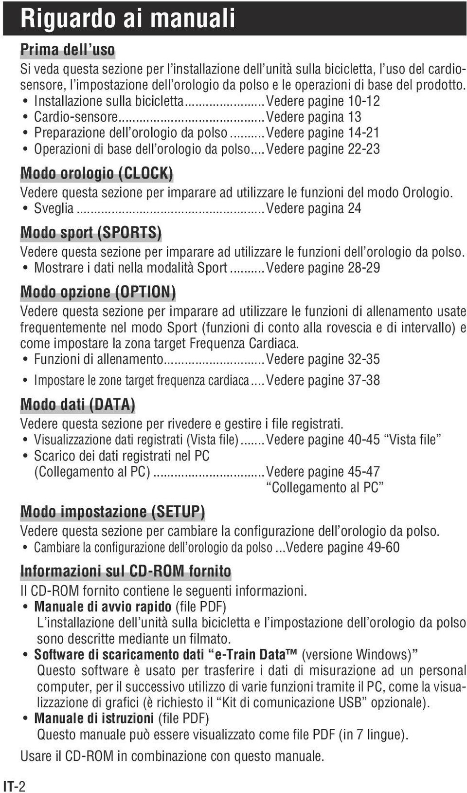 ..vedere pagine 22-23 Modo orologio (CLOCK) Vedere questa sezione per imparare ad utilizzare le funzioni del modo Orologio. Sveglia.