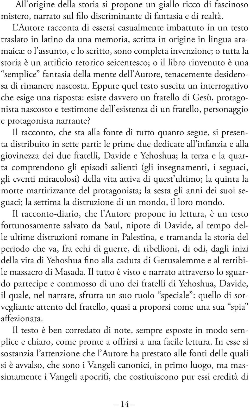 la storia è un artificio retorico seicentesco; o il libro rinvenuto è una semplice fantasia della mente dell Autore, tenacemente desiderosa di rimanere nascosta.