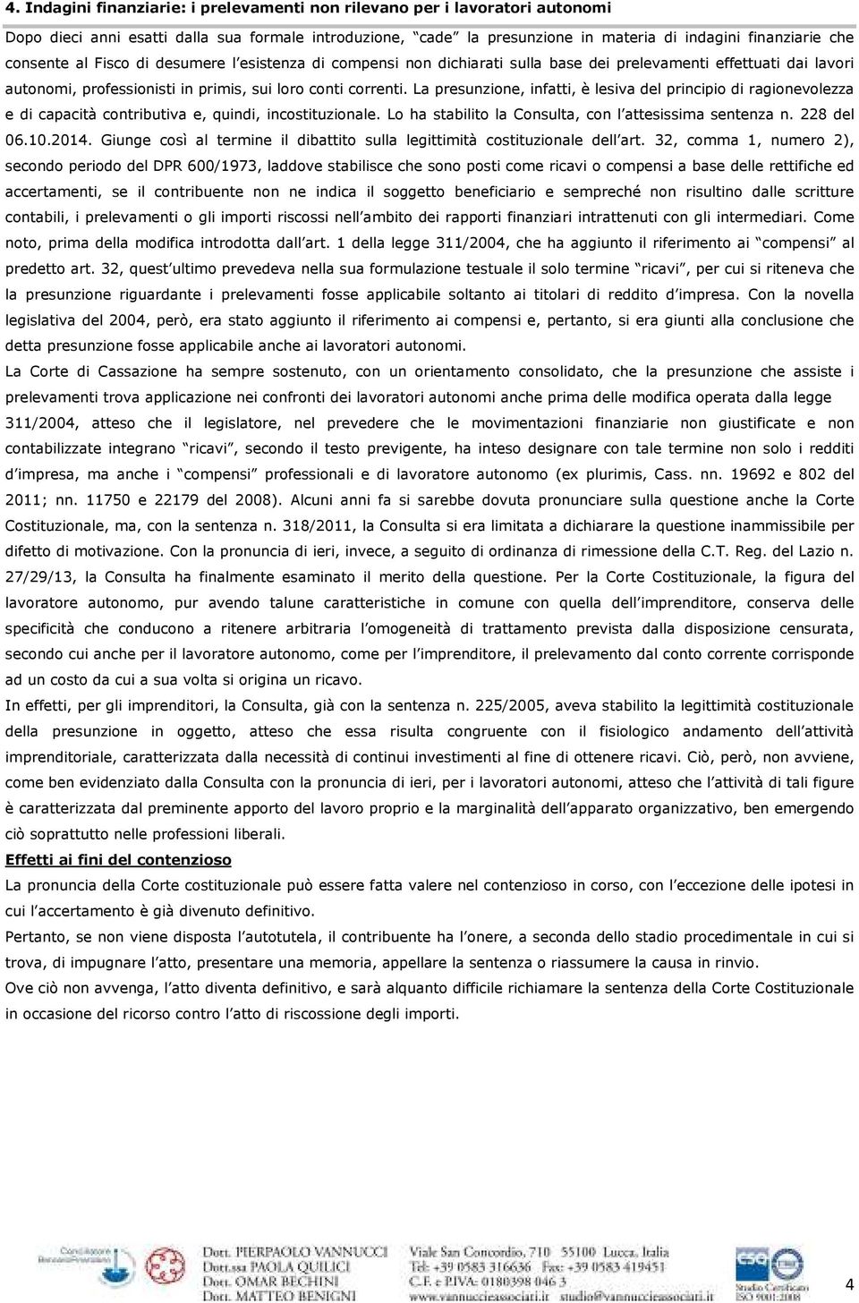 La presunzione, infatti, è lesiva del principio di ragionevolezza e di capacità contributiva e, quindi, incostituzionale. Lo ha stabilito la Consulta, con l attesissima sentenza n. 228 del 06.10.2014.