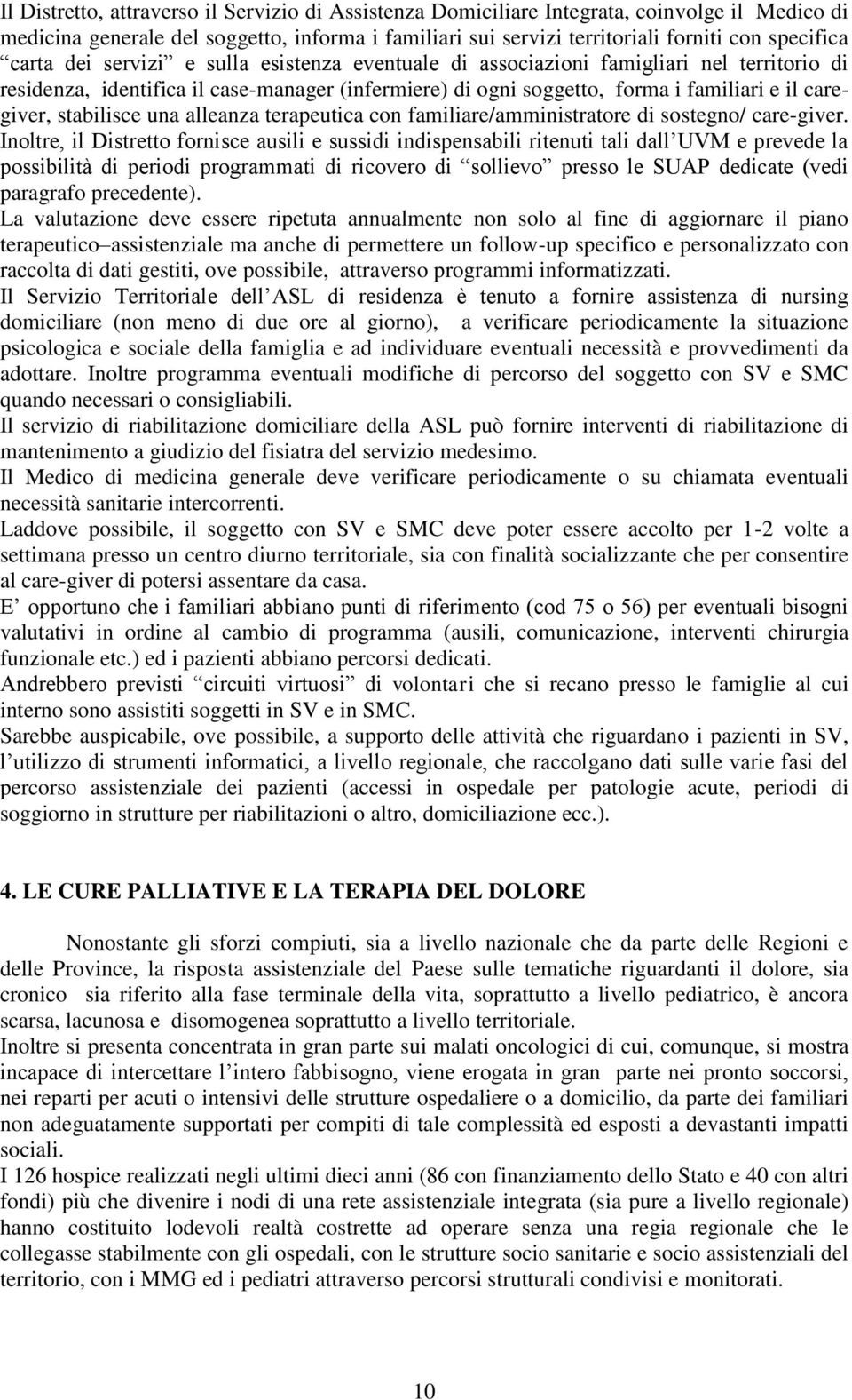 stabilisce una alleanza terapeutica con familiare/amministratore di sostegno/ care-giver.