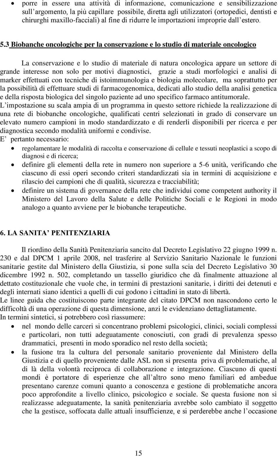 3 Biobanche oncologiche per la conservazione e lo studio di materiale oncologico La conservazione e lo studio di materiale di natura oncologica appare un settore di grande interesse non solo per