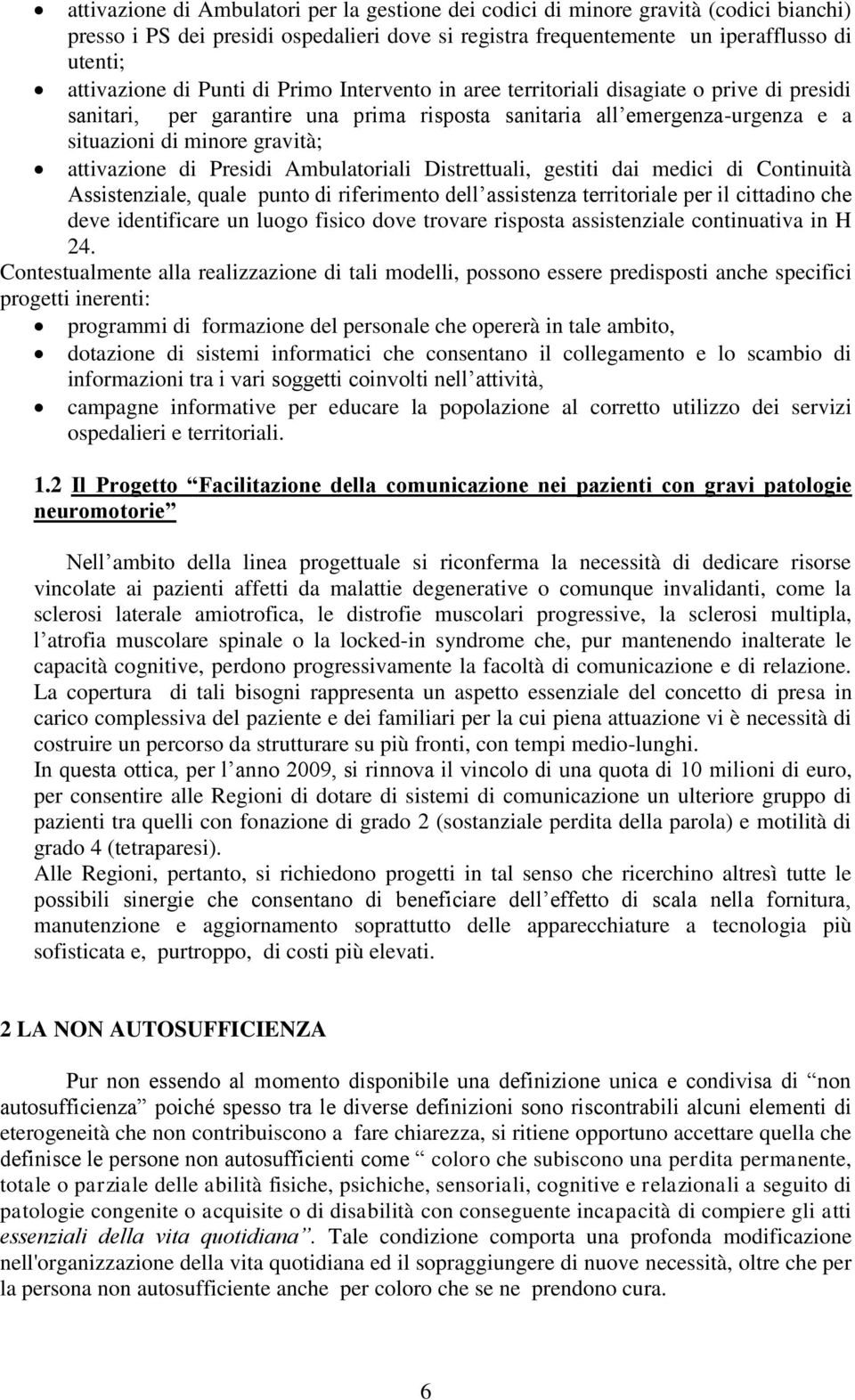 Presidi Ambulatoriali Distrettuali, gestiti dai medici di Continuità Assistenziale, quale punto di riferimento dell assistenza territoriale per il cittadino che deve identificare un luogo fisico dove