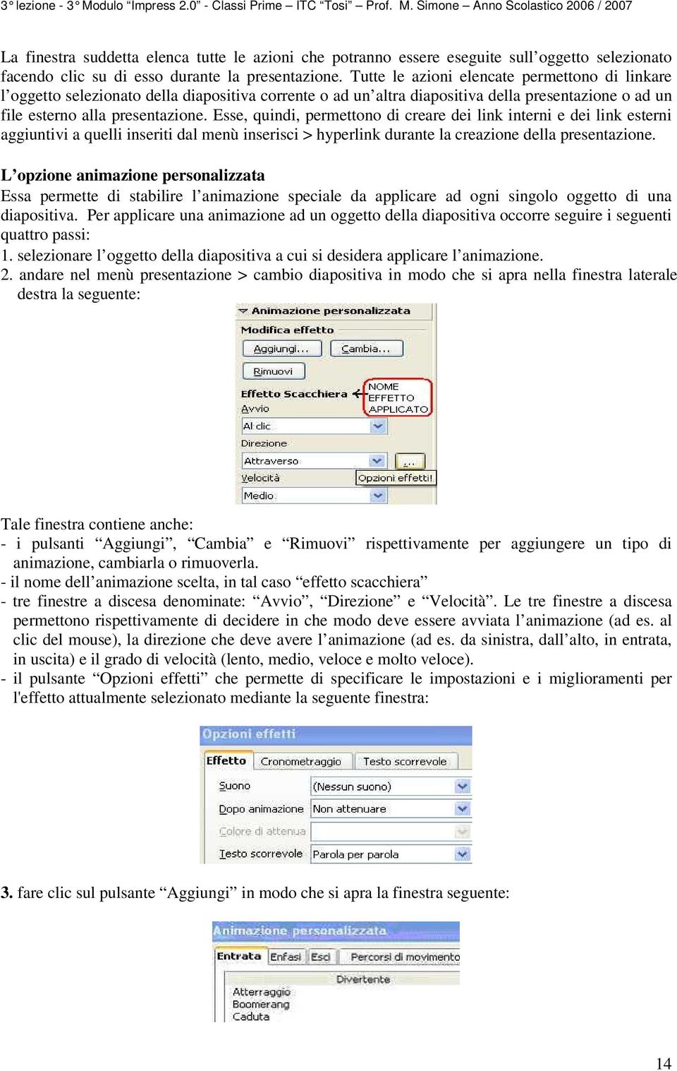 Esse, quindi, permettono di creare dei link interni e dei link esterni aggiuntivi a quelli inseriti dal menù inserisci > hyperlink durante la creazione della presentazione.