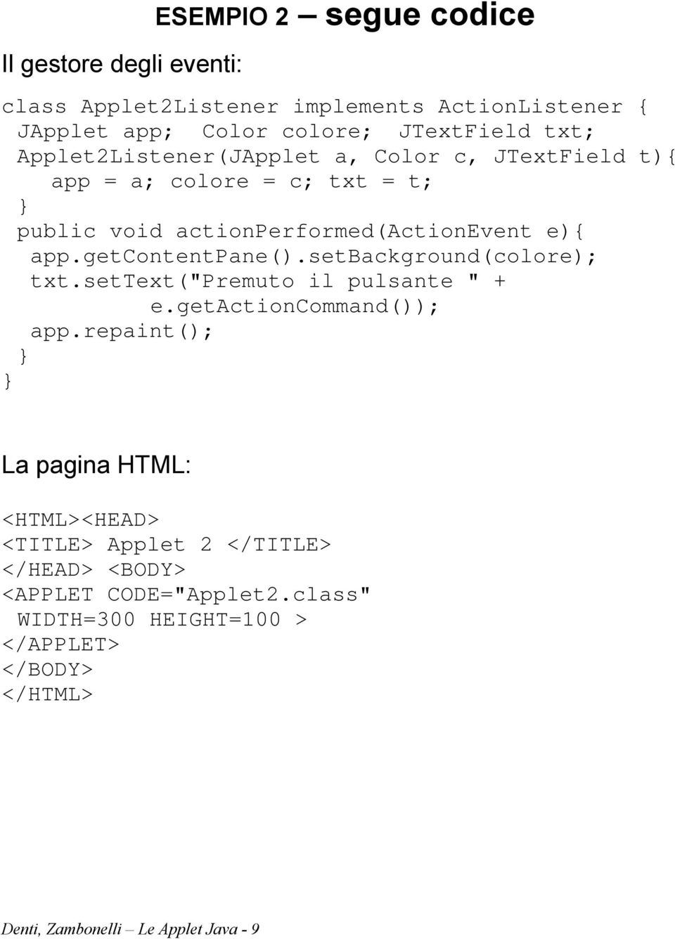 getcontentpane().setbackground(colore); txt.settext("premuto il pulsante " + e.getactioncommand()); app.