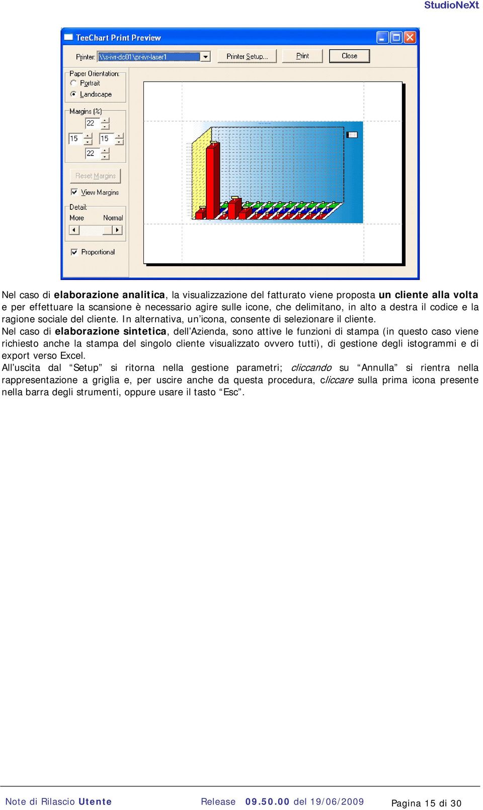 Nel caso di elaborazione sintetica, dell Azienda, sono attive le funzioni di stampa (in questo caso viene richiesto anche la stampa del singolo cliente visualizzato ovvero tutti), di gestione degli