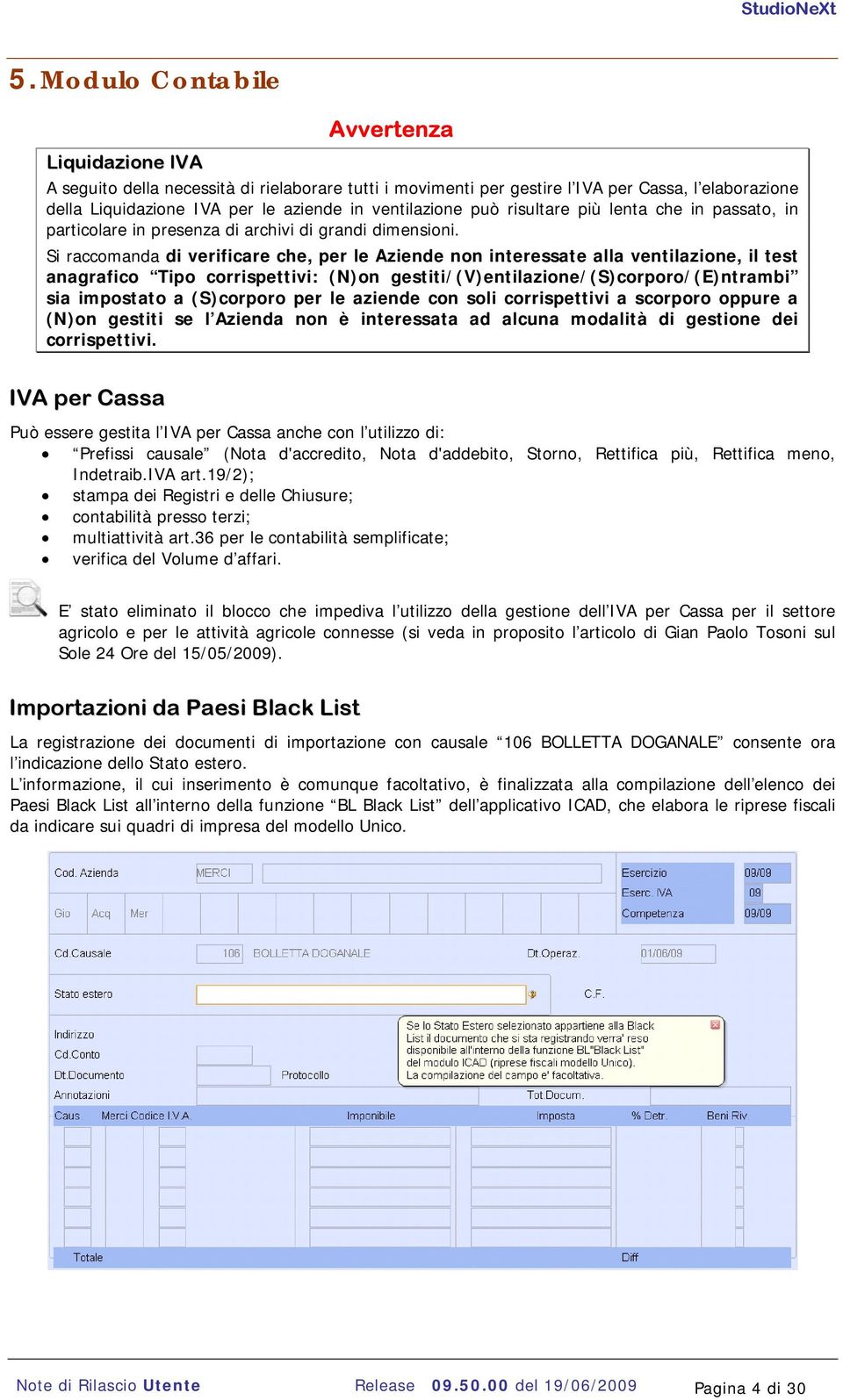 Si raccomanda di verificare che, per le Aziende non interessate alla ventilazione, il test anagrafico Tipo corrispettivi: (N)on gestiti/(v)entilazione/(s)corporo/(e)ntrambi sia impostato a (S)corporo