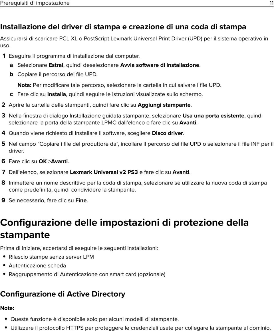 Nota: Per modificare tale percorso, selezionare la cartella in cui salvare i file UPD. c Fare clic su Installa, quindi seguire le istruzioni visualizzate sullo schermo.