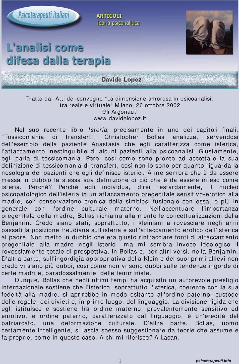 caratterizza come isterica, l'attaccamento inestinguibile di alcuni pazienti alla psicoanalisi. Giustamente, egli parla di tossicomania.