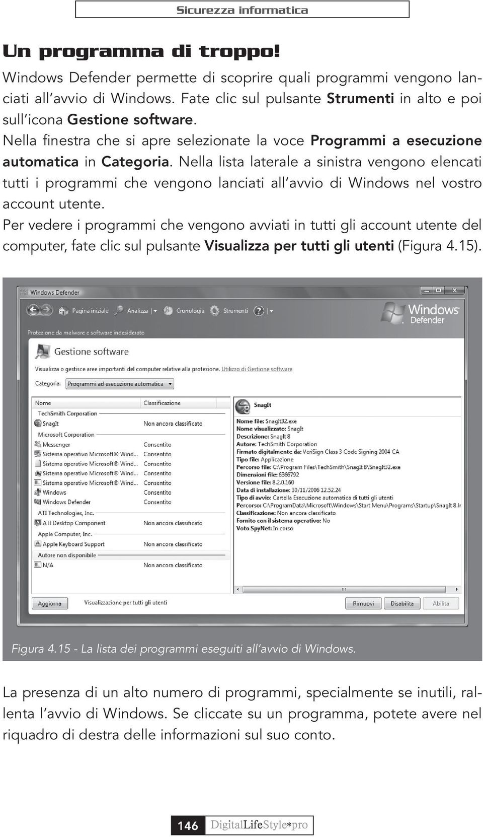 Nella lista laterale a sinistra vengono elencati tutti i programmi che vengono lanciati all avvio di Windows nel vostro account utente.