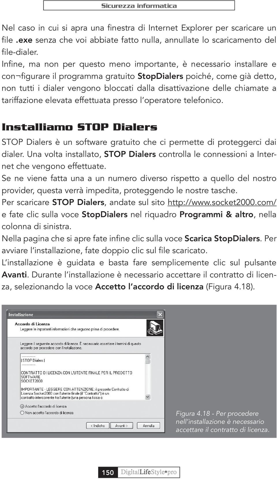 delle chiamate a tariffazione elevata effettuata presso l operatore telefonico. Installiamo STOP Dialers STOP Dialers è un software gratuito che ci permette di proteggerci dai dialer.