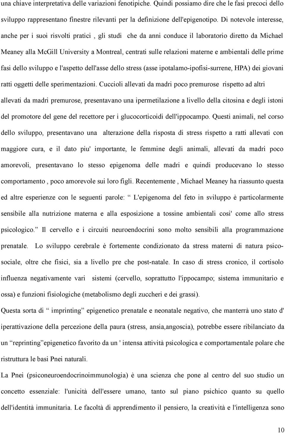 ambientali delle prime fasi dello sviluppo e l'aspetto dell'asse dello stress (asse ipotalamo-ipofisi-surrene, HPA) dei giovani ratti oggetti delle sperimentazioni.