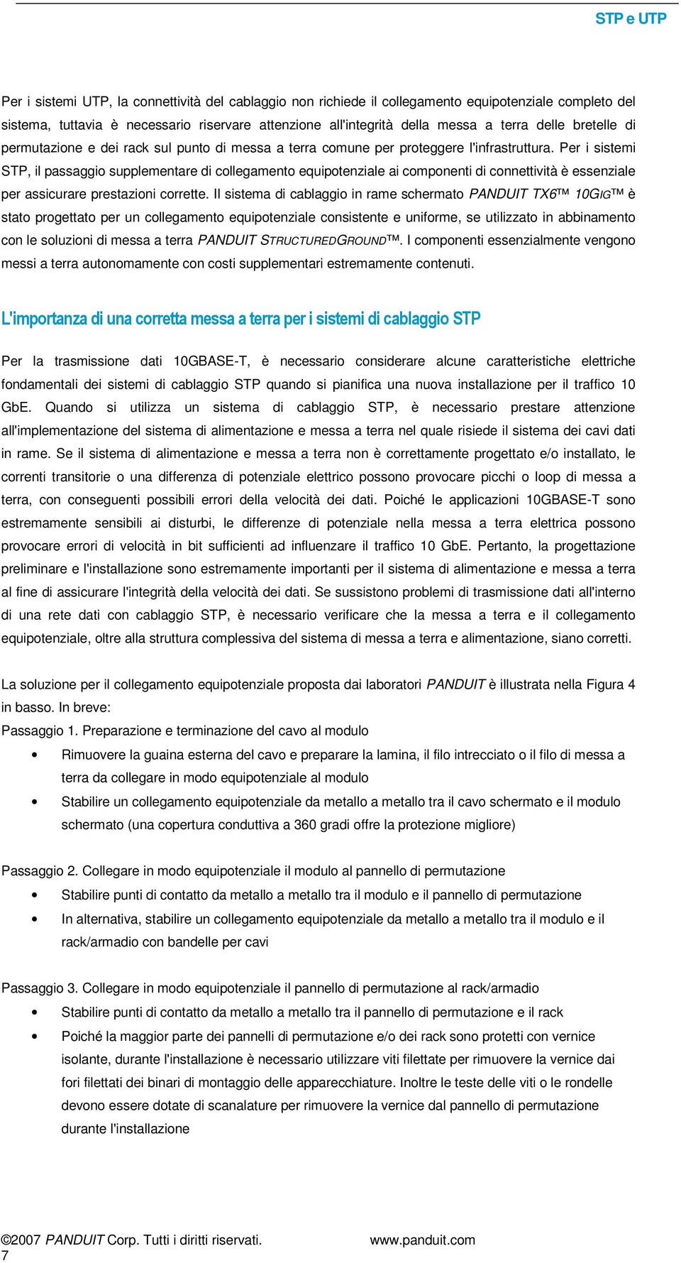 Per i sistemi STP, il passaggio supplementare di collegamento equipotenziale ai componenti di connettività è essenziale per assicurare prestazioni corrette.