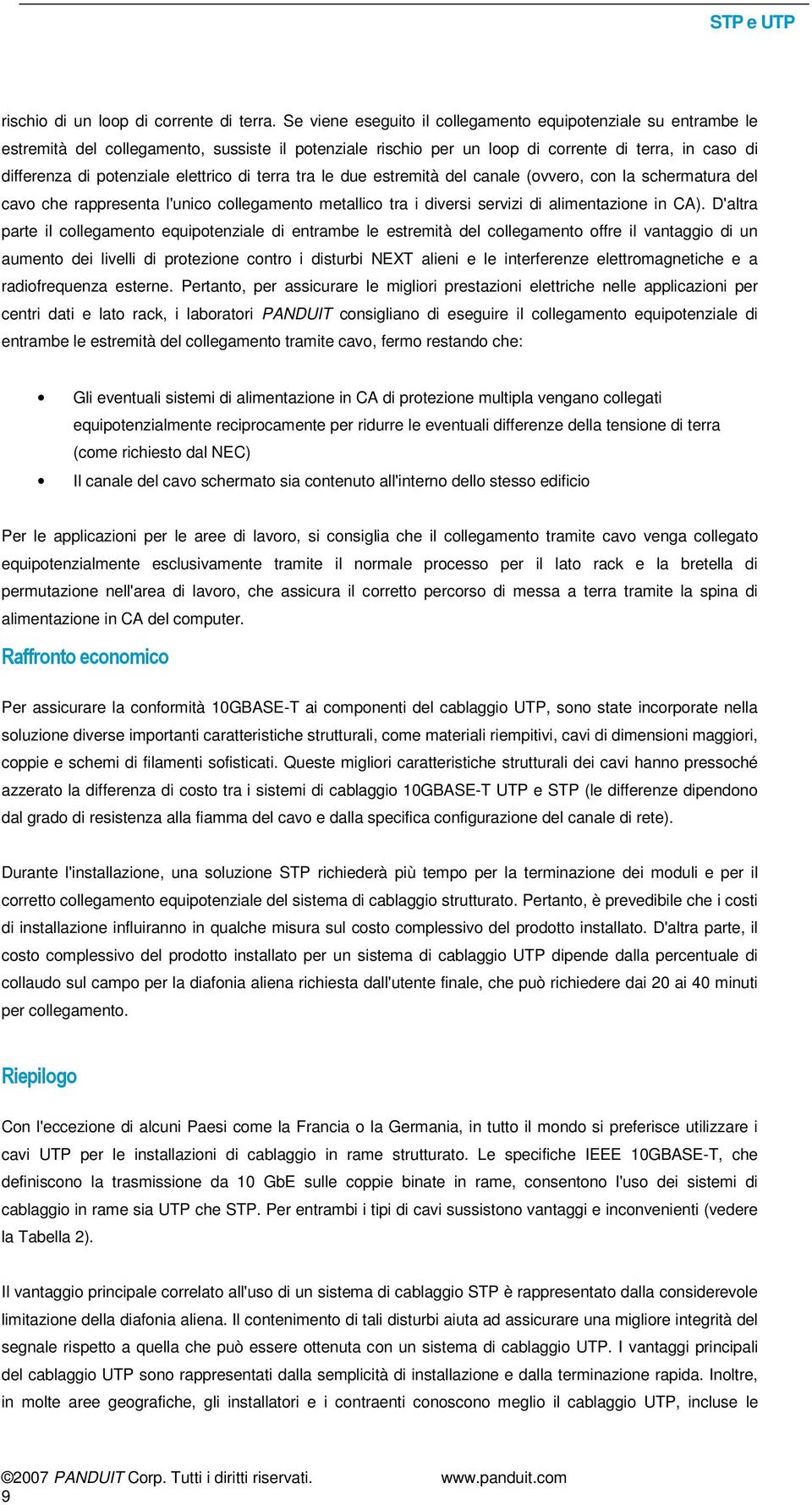 elettrico di terra tra le due estremità del canale (ovvero, con la schermatura del cavo che rappresenta l'unico collegamento metallico tra i diversi servizi di alimentazione in CA).