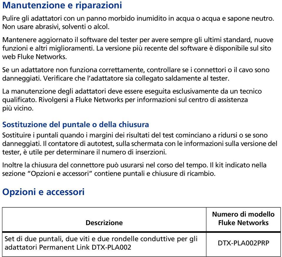 Se un adattatore non funziona correttamente, controllare se i connettori o il cavo sono danneggiati. Verificare che l adattatore sia collegato saldamente al tester.