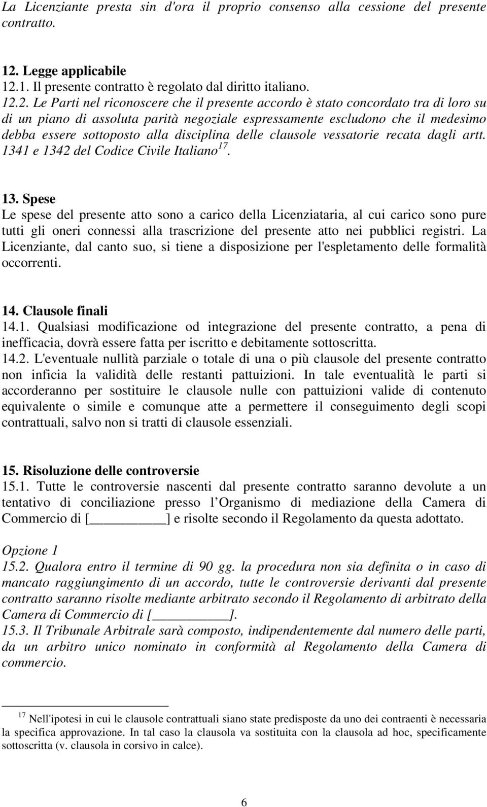 1. Il presente contratto è regolato dal diritto italiano. 12.