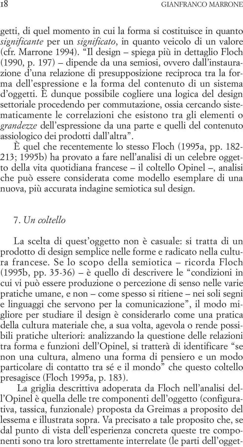 197) dipende da una semiosi, ovvero dall instaurazione d una relazione di presupposizione reciproca tra la forma dell espressione e la forma del contenuto di un sistema d oggetti.