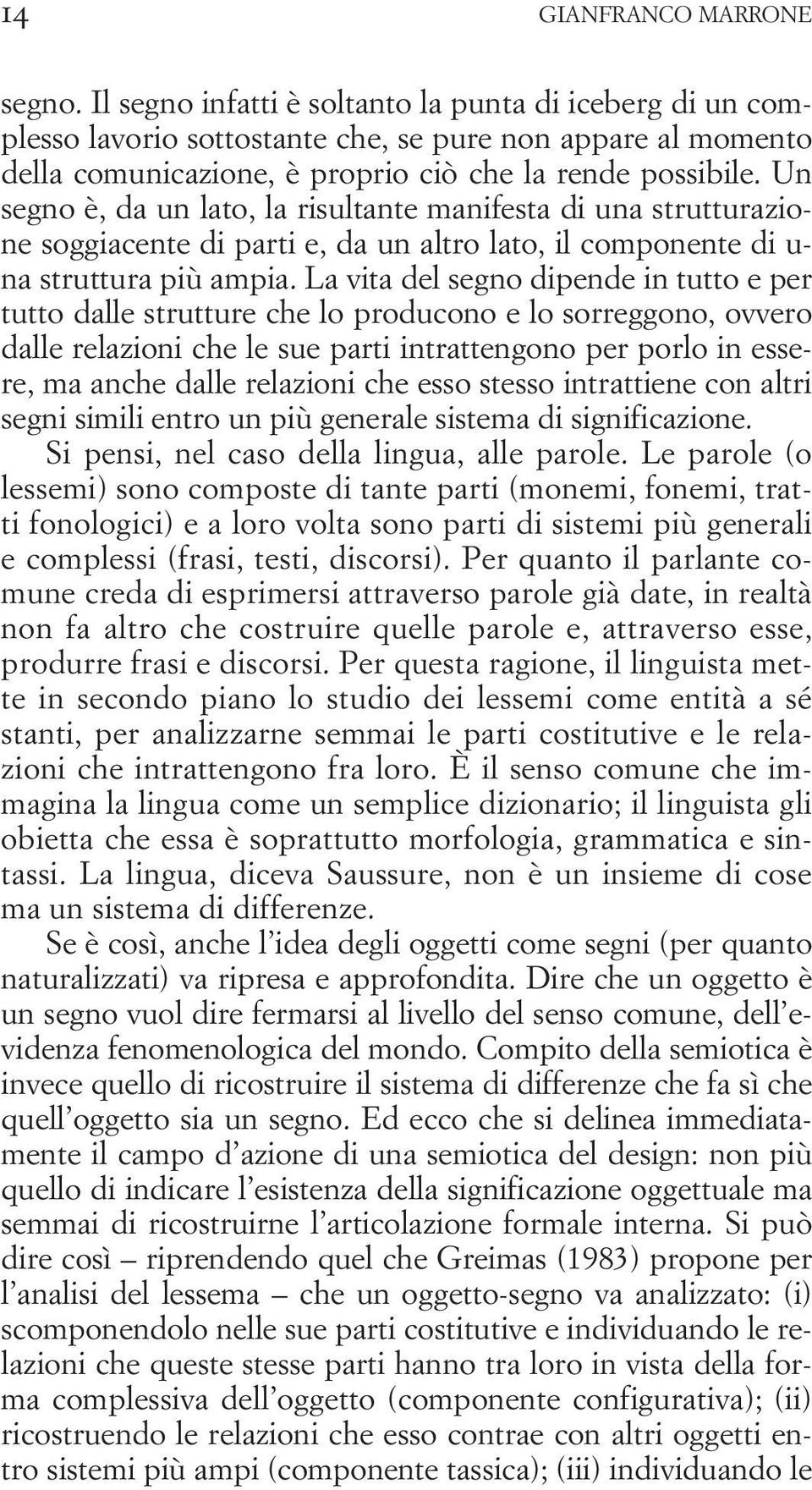 Un segno è, da un lato, la risultante manifesta di una strutturazione soggiacente di parti e, da un altro lato, il componente di u- na struttura più ampia.