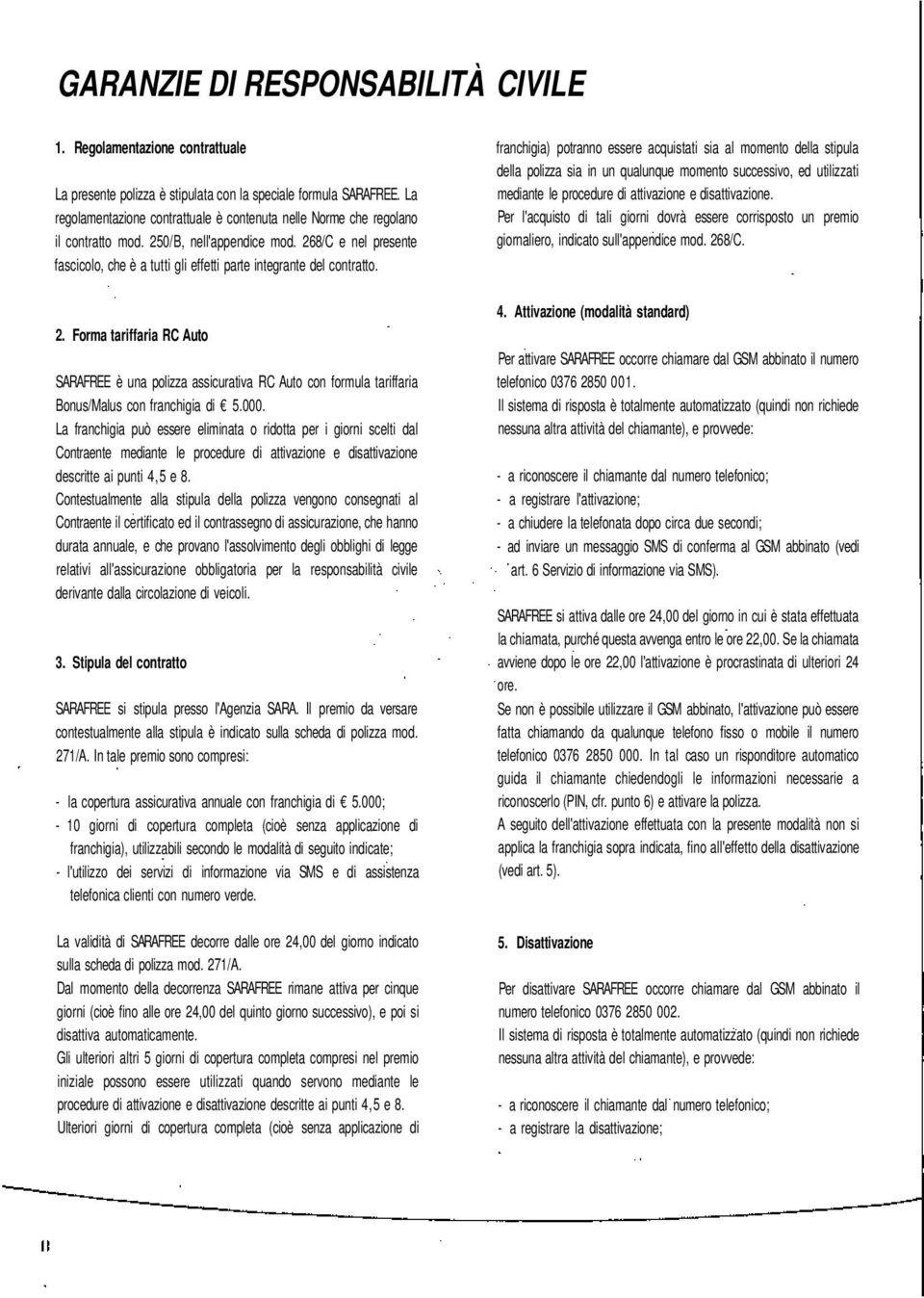 268/C e nel presente fascicolo, che è a tutti gli effetti parte integrante del contratto.