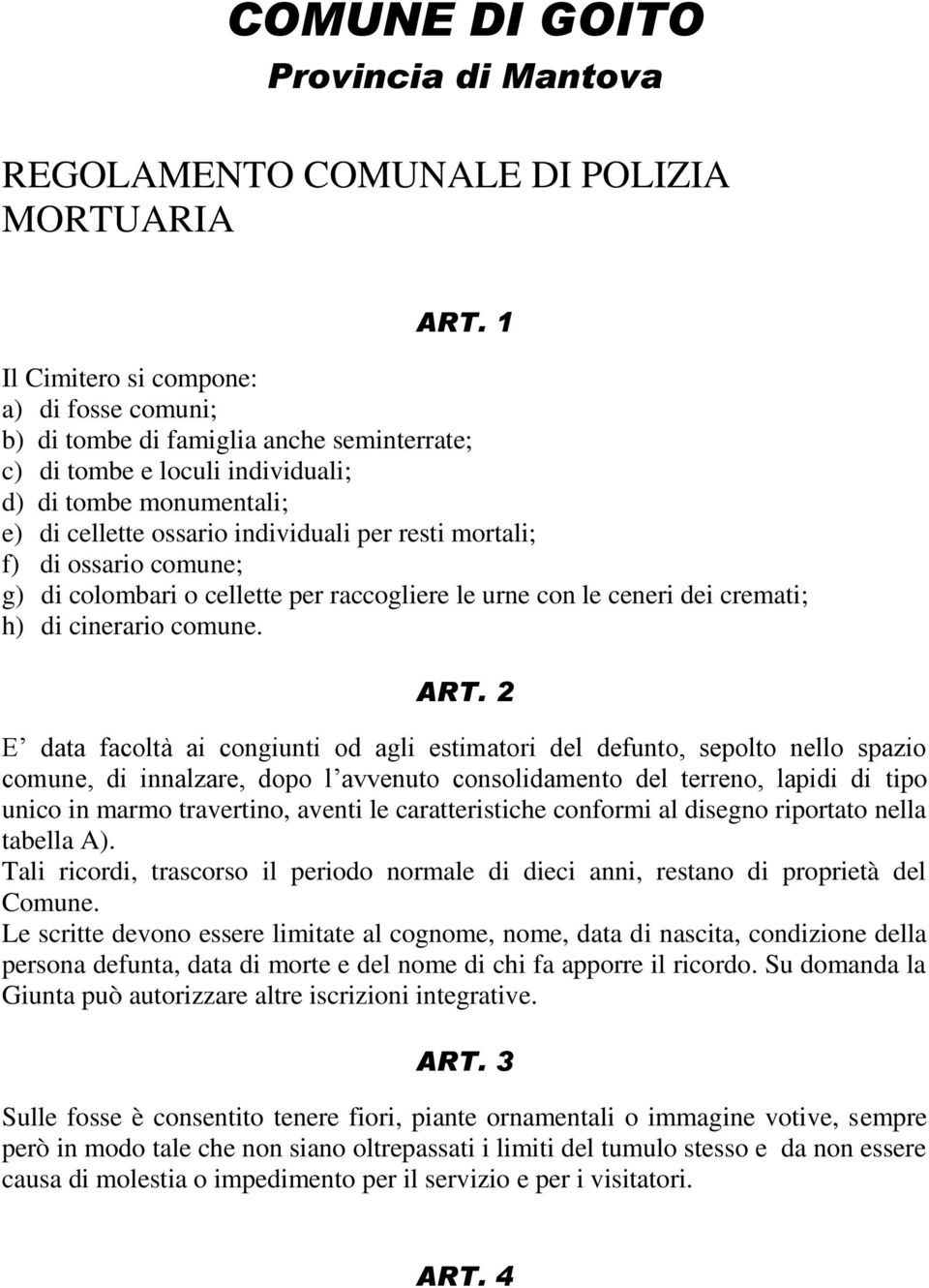 mortali; f) di ossario comune; g) di colombari o cellette per raccogliere le urne con le ceneri dei cremati; h) di cinerario comune. ART.